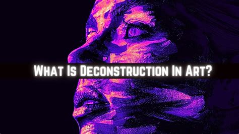 What Is Deconstruction in Art: A Multi-layered Exploration