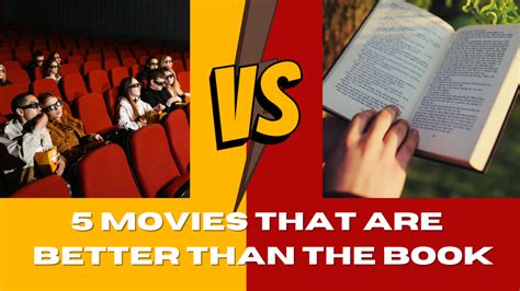 Why Are Movies Better Than Books: A Detailed Analysis